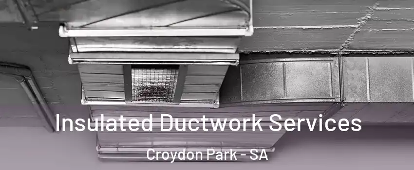  Insulated Ductwork Services Croydon Park - SA