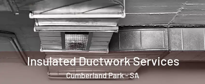 Insulated Ductwork Services Cumberland Park - SA