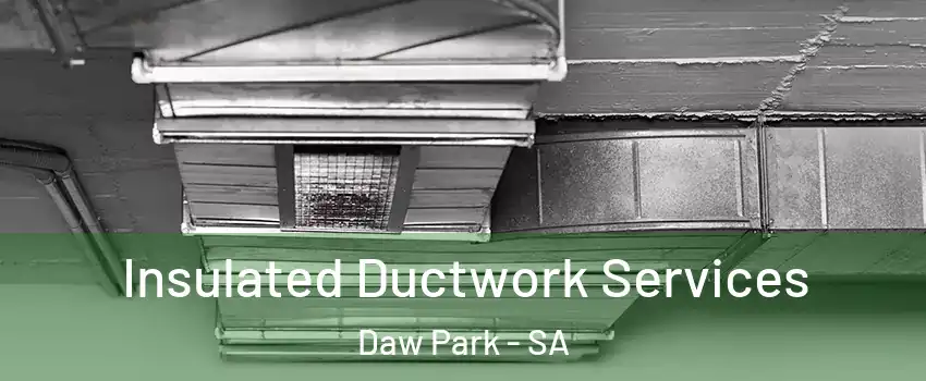 Insulated Ductwork Services Daw Park - SA