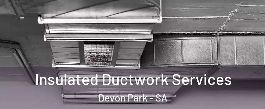 Insulated Ductwork Services Devon Park - SA