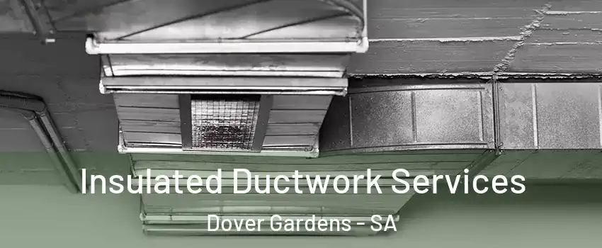 Insulated Ductwork Services Dover Gardens - SA