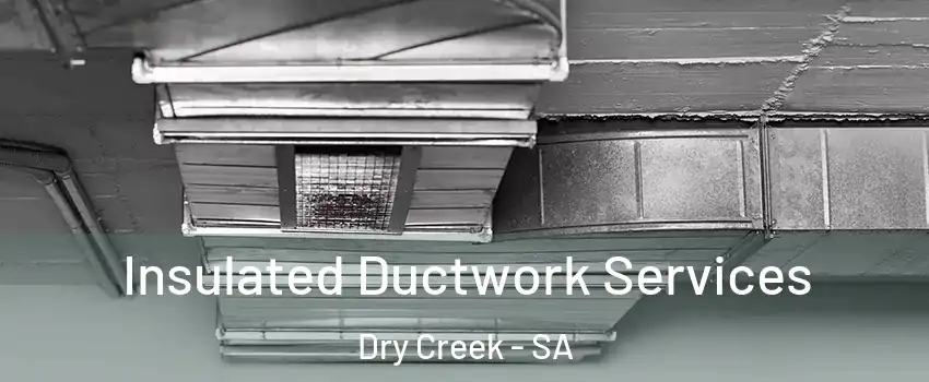 Insulated Ductwork Services Dry Creek - SA