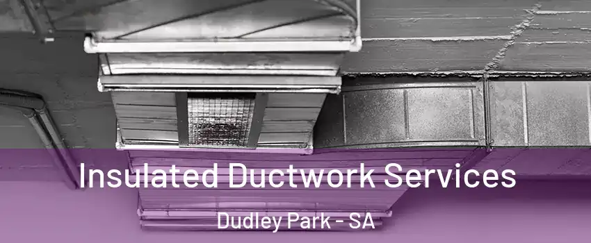 Insulated Ductwork Services Dudley Park - SA