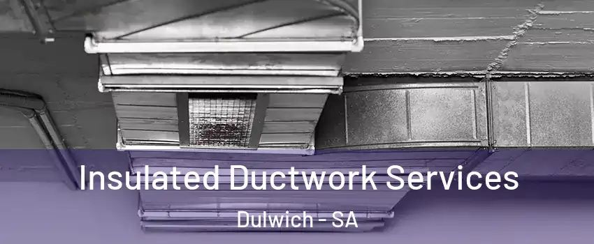 Insulated Ductwork Services Dulwich - SA