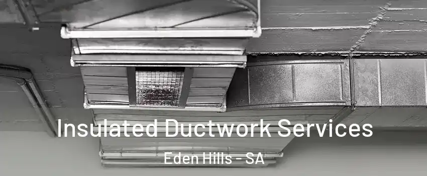 Insulated Ductwork Services Eden Hills - SA