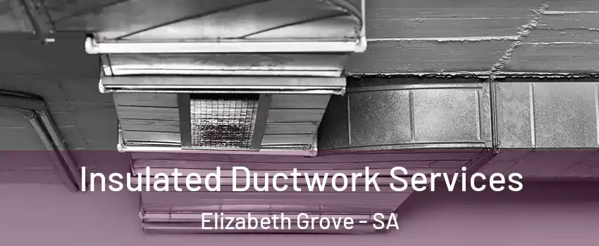 Insulated Ductwork Services Elizabeth Grove - SA