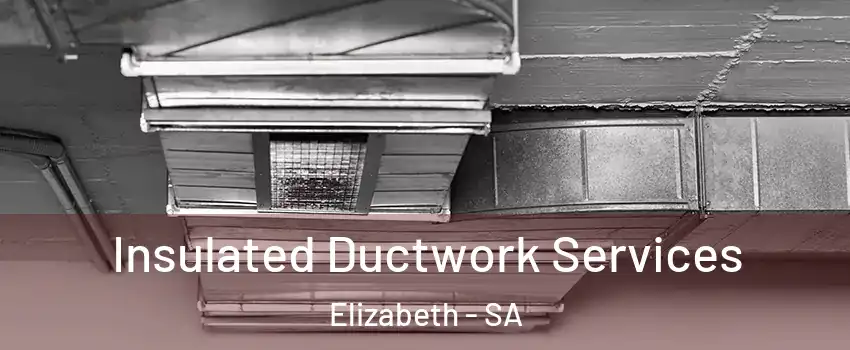 Insulated Ductwork Services Elizabeth - SA