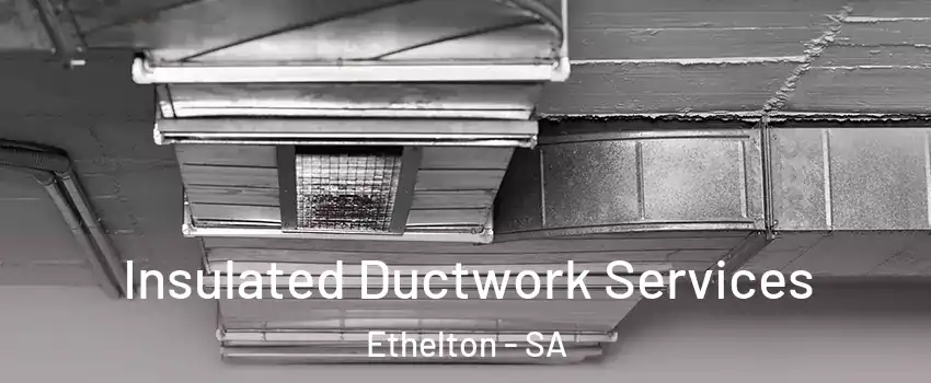 Insulated Ductwork Services Ethelton - SA