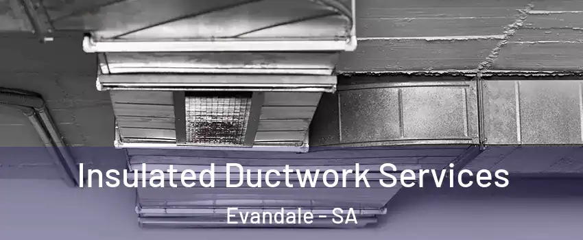 Insulated Ductwork Services Evandale - SA
