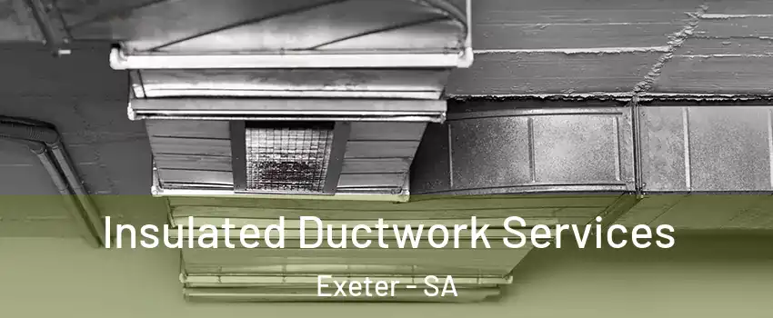 Insulated Ductwork Services Exeter - SA