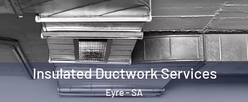  Insulated Ductwork Services Eyre - SA