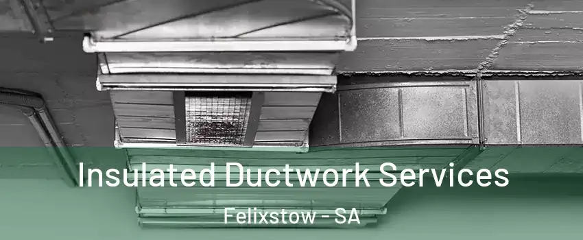  Insulated Ductwork Services Felixstow - SA