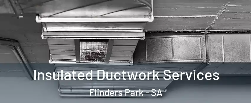  Insulated Ductwork Services Flinders Park - SA