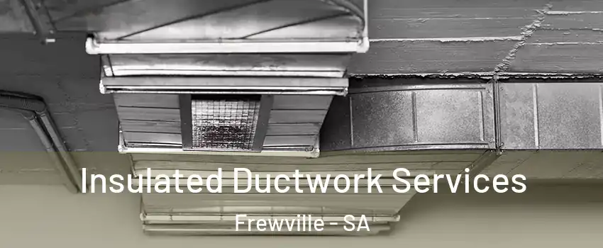 Insulated Ductwork Services Frewville - SA