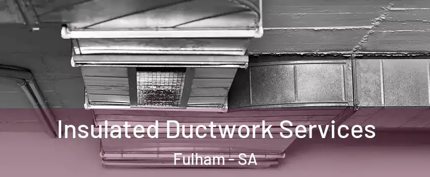  Insulated Ductwork Services Fulham - SA