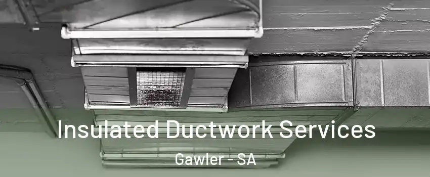 Insulated Ductwork Services Gawler - SA