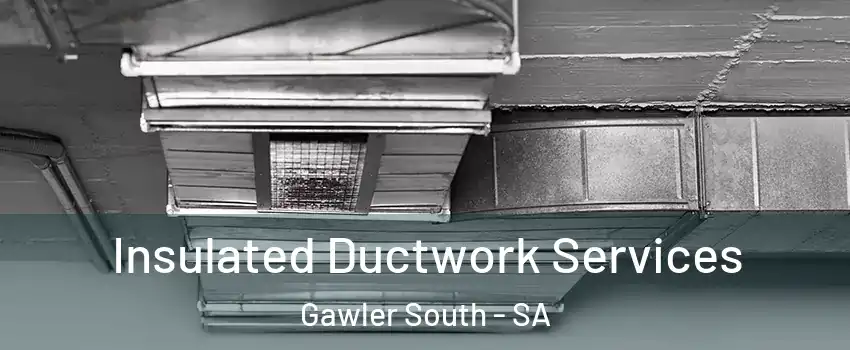 Insulated Ductwork Services Gawler South - SA