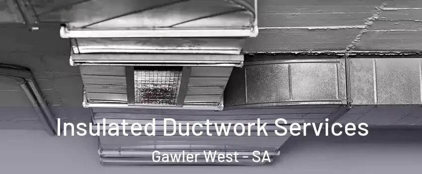 Insulated Ductwork Services Gawler West - SA