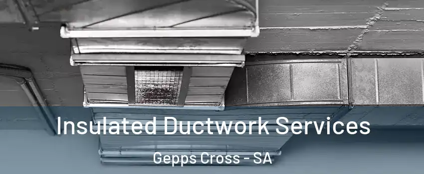 Insulated Ductwork Services Gepps Cross - SA