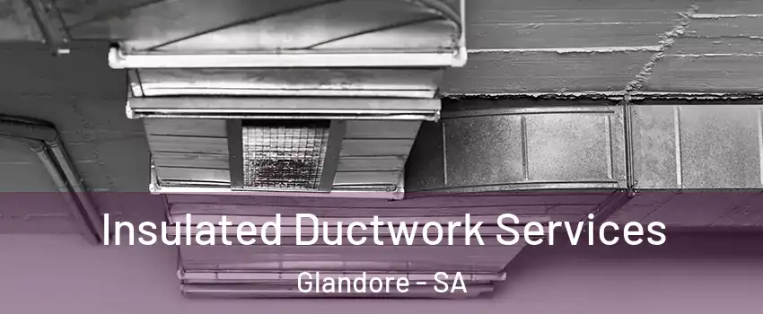 Insulated Ductwork Services Glandore - SA