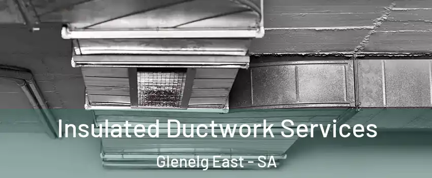Insulated Ductwork Services Glenelg East - SA