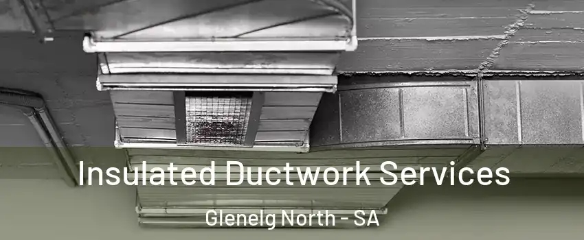 Insulated Ductwork Services Glenelg North - SA