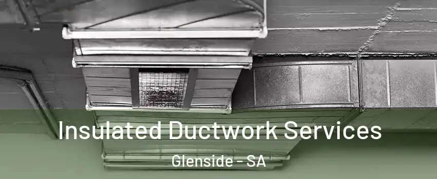Insulated Ductwork Services Glenside - SA