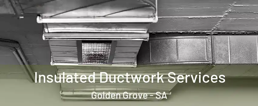 Insulated Ductwork Services Golden Grove - SA