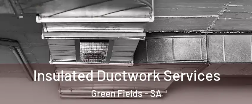  Insulated Ductwork Services Green Fields - SA