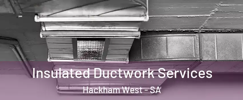 Insulated Ductwork Services Hackham West - SA