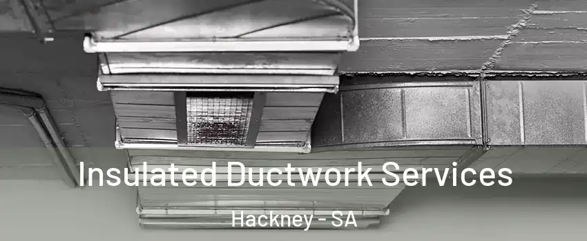 Insulated Ductwork Services Hackney - SA
