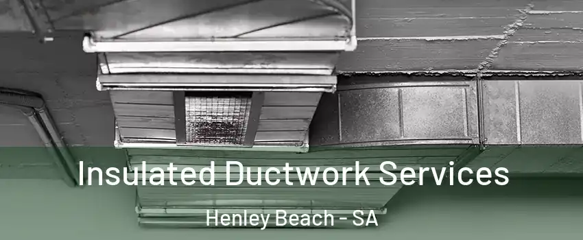 Insulated Ductwork Services Henley Beach - SA