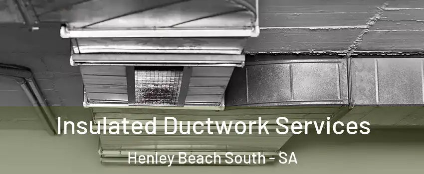 Insulated Ductwork Services Henley Beach South - SA