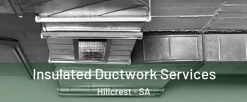 Insulated Ductwork Services Hillcrest - SA