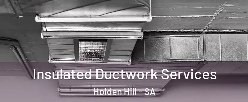 Insulated Ductwork Services Holden Hill - SA