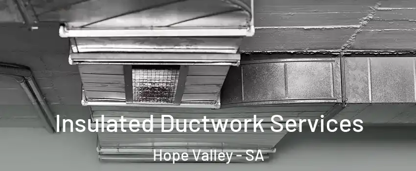 Insulated Ductwork Services Hope Valley - SA