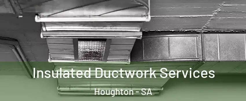 Insulated Ductwork Services Houghton - SA