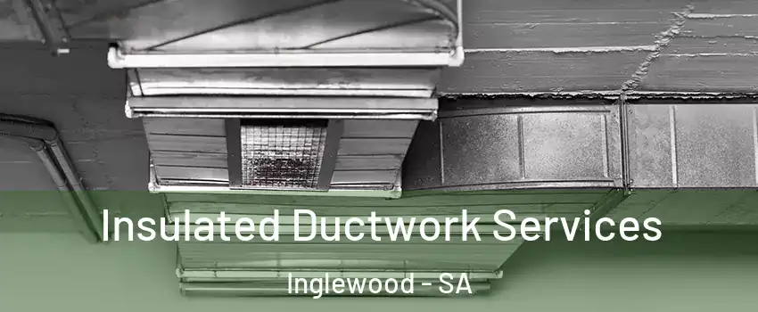  Insulated Ductwork Services Inglewood - SA