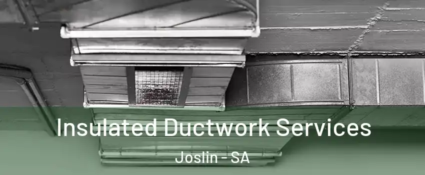  Insulated Ductwork Services Joslin - SA
