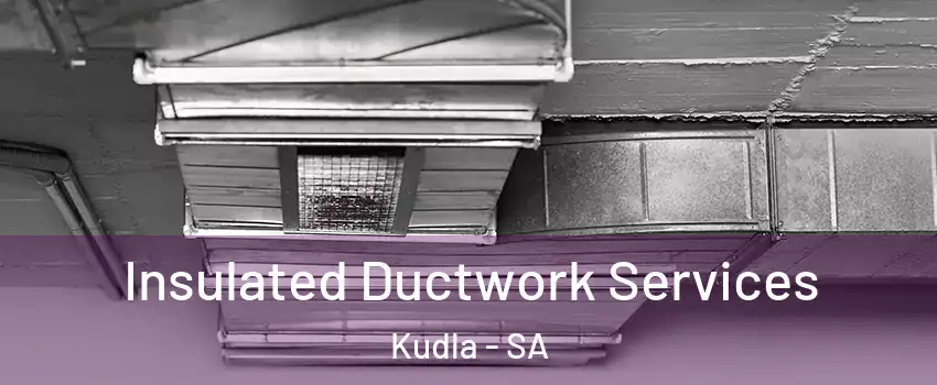  Insulated Ductwork Services Kudla - SA