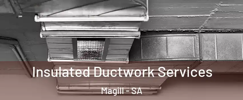  Insulated Ductwork Services Magill - SA