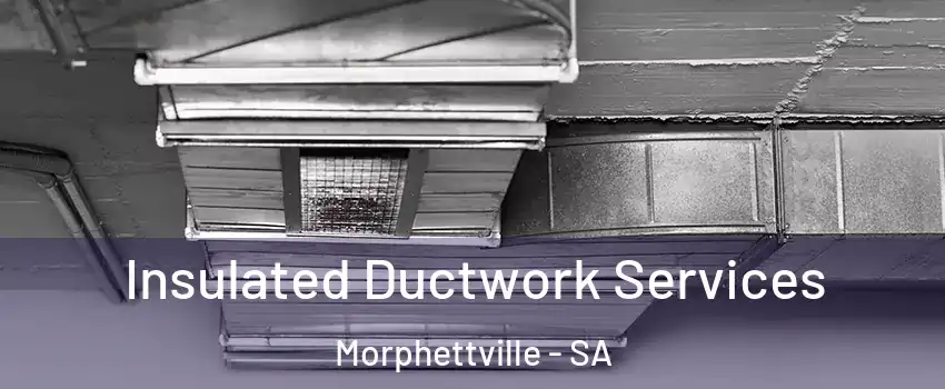  Insulated Ductwork Services Morphettville - SA