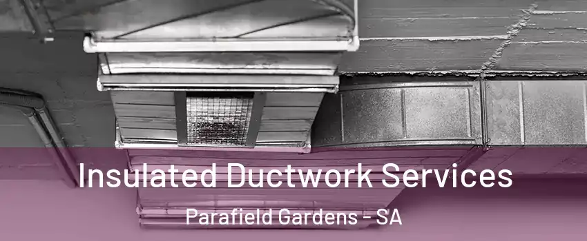  Insulated Ductwork Services Parafield Gardens - SA