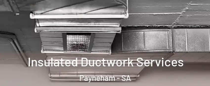  Insulated Ductwork Services Payneham - SA
