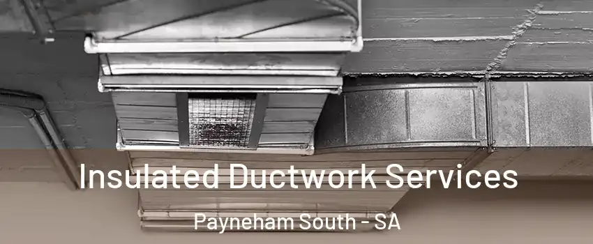  Insulated Ductwork Services Payneham South - SA