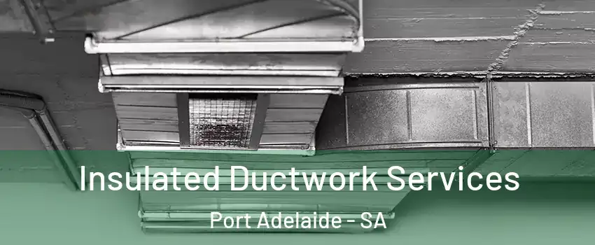  Insulated Ductwork Services Port Adelaide - SA