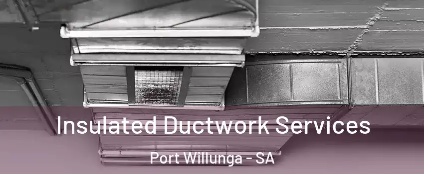 Insulated Ductwork Services Port Willunga - SA