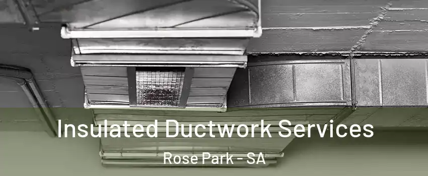  Insulated Ductwork Services Rose Park - SA