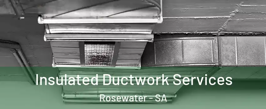 Insulated Ductwork Services Rosewater - SA