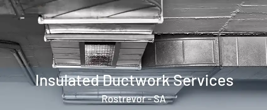  Insulated Ductwork Services Rostrevor - SA